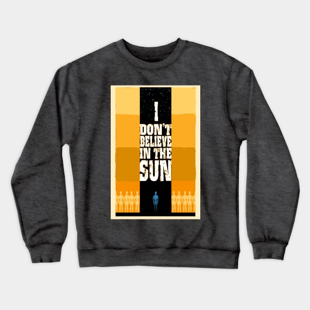 I Don't Believe in the Sun Crewneck Sweatshirt by TomMcWeeney